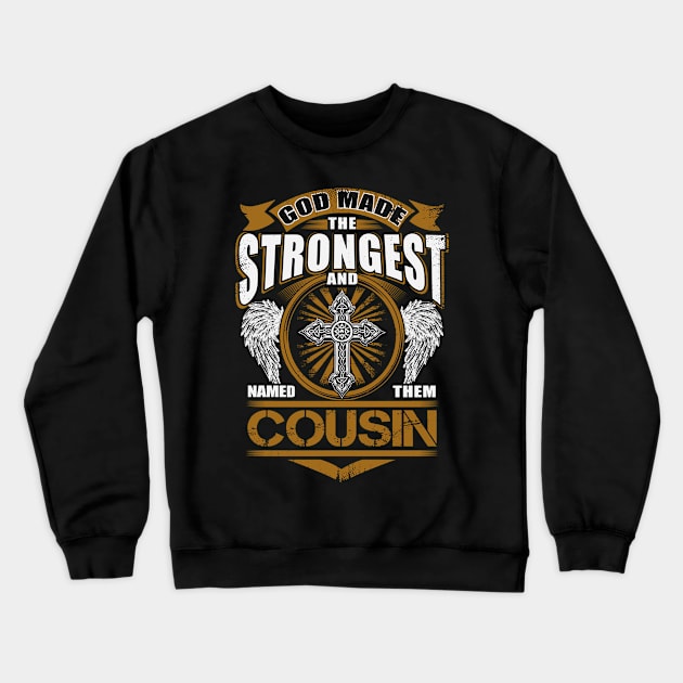 Cousin Name T Shirt - God Found Strongest And Named Them Cousin Gift Item Crewneck Sweatshirt by reelingduvet